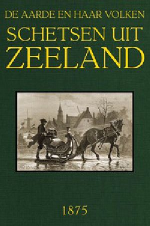 [Gutenberg 48669] • Schetsen uit Zeeland / De Aarde en haar volken, Jaargang 1873